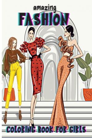 Amazing Fashion Coloring Book For Girls : Cute fashion coloring book for girls and teens amazing  pages with  fun designs style and adorable  outfits.