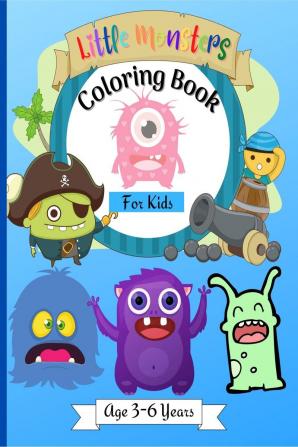 Little Monsters Coloring Book for Kids Ages 3-6 years : Amazing Coloring Designs with Happy Little Monsters suitable for Kids Age 3-6 Years | Great Gift for Boys &amp; Girls !