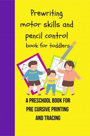 Prewriting motor skills and pencil control book for toddlers. A preschool book for pre cursive printing and tracing : Tracing book for toddlers a tracing shapes workbook and a prewriting skills wo...