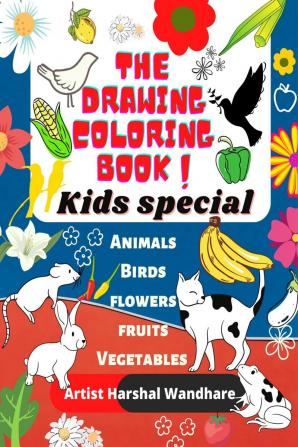 The Drawing Coloring Book :  kids special : Kids coloring activity book : Animals Birds Flowers Fruits &amp; Vegetables 96 coloring pages Size : 8.5 X 11 in