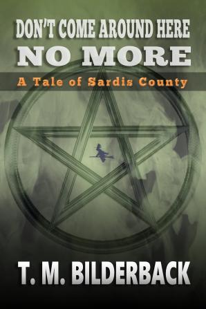 Don't Come Around Here No More - A Tale Of Sardis County: 1 (Tales of Sardis County)