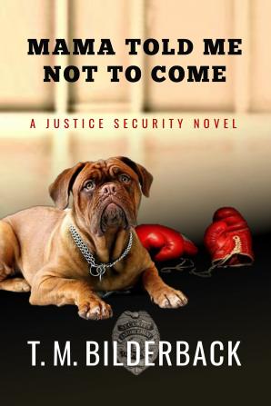 Mama Told Me Not To Come - A Justice Security Novel: 1