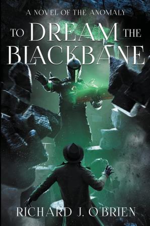 To Dream the Blackbane: A Novel of the Anomaly