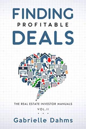 Finding Profitable Deals: The Guide to Real Estate Investing Success: 2 (The Real Estate Investor Manuals)