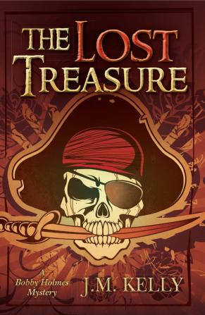 The Lost Treasure: A Bobby Holmes Thriller: 1 (Bobby Holmes Mystery)