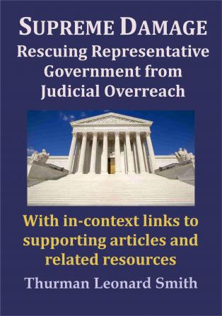 Supreme Damage: Rescuing Representative Government from Judicial Overreach