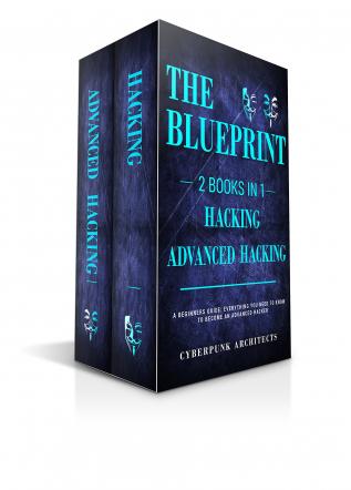 Hacking & Advanced Hacking: 2 BOOKS IN 1: THE BLUEPRINT: Everything You Need To Know For Hacking!