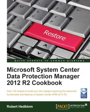 Microsoft System Center Data Protection Manager 2012 R2 Cookbook