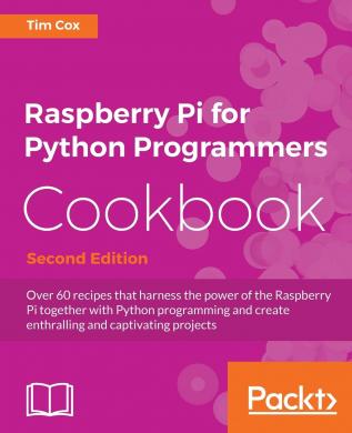 Raspberry Pi for Python Programmers Cookbook - Second Edition