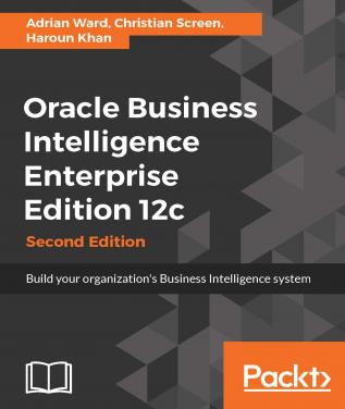 Oracle Business Intelligence Enterprise Edition 12c - Second Edition