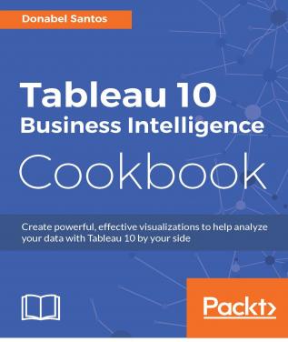 Tableau 10 Business Intelligence Cookbook