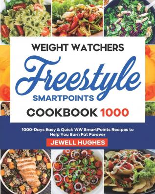 Weight Watchers Freestyle SmartPoints Cookbook 1000: 1000-Days Easy & Quick WW SmartPoints Recipes to Help You Burn Fat Forever