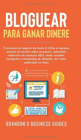 Blogging con Fines de Lucro: Construye un negocio de 6 cifras y recibe ingresos pasivos escribiendo sobre lo que te apasiona haciendo uso del ... de afiliados y la publicidad en línea