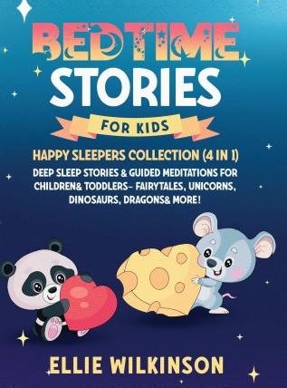 Bedtime Stories For Kids- Happy Sleepers Collection (4 in 1): Deep Sleep Stories & Guided Meditations For Children& Toddlers- Fairytales Unicorns Dinosaurs Dragons& More!