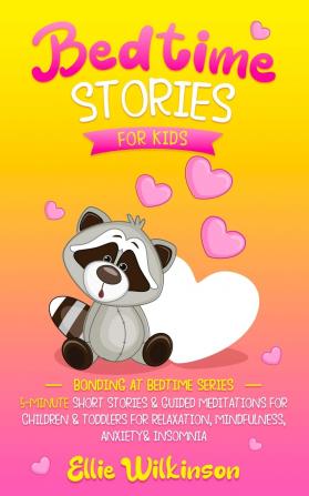 Bedtime Stories For Kids: 5-Minute Short Stories & Guided Meditations For Children & Toddlers For Relaxation Mindfulness Anxiety& Insomnia (Bonding At Bedtime Series)