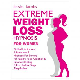 Extreme Weight Loss Hypnosis For Women: Guided Meditations Affirmations & Hypnosis For Burning Fat Rapidly Food Addiction & Emotional Eating & For Healthy Deep Sleep Habits