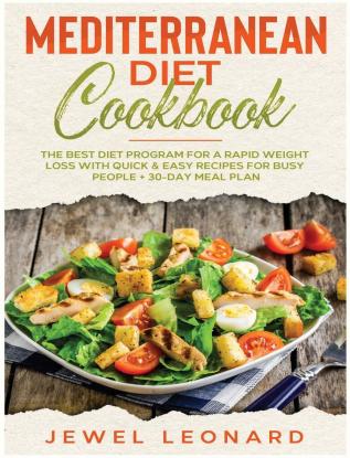 Mediterranean Diet Cookbook: The Best Diet Program for a Rapid Weight Loss with Quick & Easy Recipes for Busy People + 30-Day Meal Plan