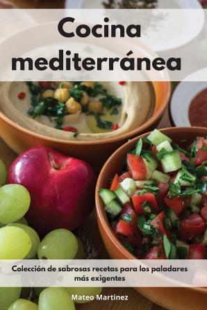 Cocina mediterranea: Colección de sabrosas recetas para los paladares más exigentes. Mediterranean Diet (Spanish Edition)