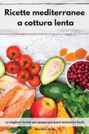 Ricette mediterranee a cottura lenta: Le migliori ricette per preparare pasti deliziosi e facili. Mediterranean Diet (Italian Edition)