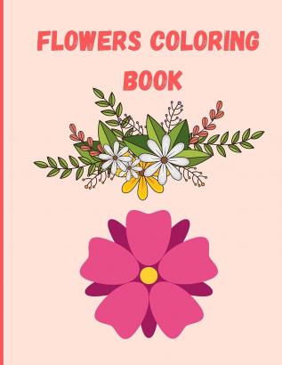 Flowers Coloring Book: A wonderful Coloring Book with many flowers Reduce the Stress Relaxation