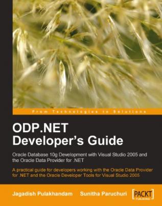 ODP.NET Developer’s Guide: Oracle Database 10g Development with Visual Studio 2005 and the Oracle Data Provider for .NET