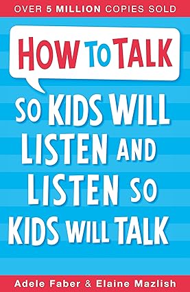 HOW TO TALK SO KIDS WILL LISTEN & LISTEN SO KIDS WILL TALK