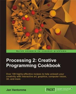 Processing 2: Creative Programming Cookbook