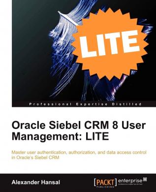 Oracle Siebel CRM 8 User Management: LITE