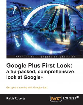 Google Plus First Look: a tip-packed comprehensive look at Google+