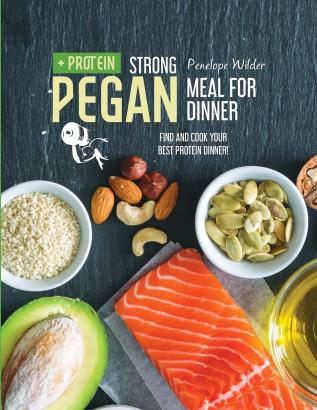 Strong Pegan Meal for Dinner: Find and cook your best protein dinner!