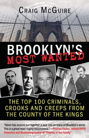 Brooklyn's Most Wanted: The Top 100 Criminals Crooks and Creeps from the County of the Kings