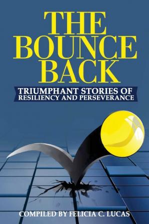 The Bounce Back: Triumphant Stories of Resiliency and Perseverance