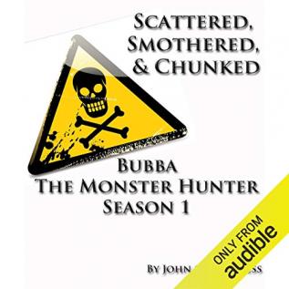 Scattered Smothered & Chunked: Bubba the Monster Hunter Season 1