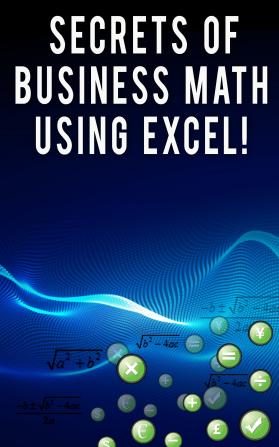 Secrets of Business Math Using Excel!