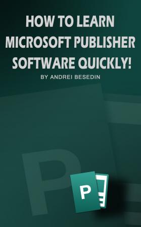 How To Learn Microsoft Publisher Software Quickly!