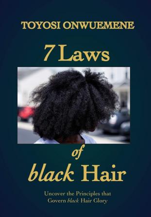 7 Laws of black Hair: Uncover the Principles that Govern black Hair Glory