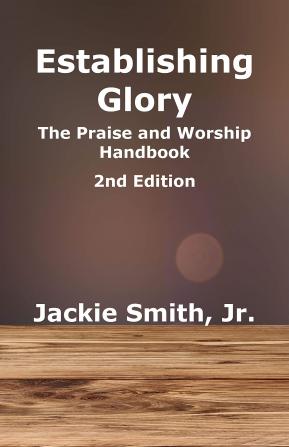 Establishing Glory: The Praise and Worship Handbook (2nd Edition): 1