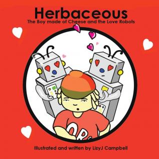 Herbaceous the Boy Made of Cheese: The Love Robots: 3