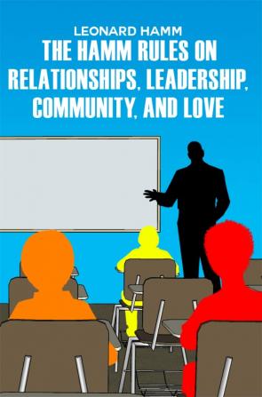 The Hamm Rules on Relationships Leadership Community and Love