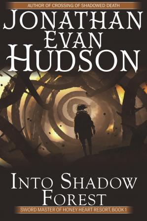 Into Shadow Forest: 1 (Sword Master of Honey Heart Resort Trilogy)