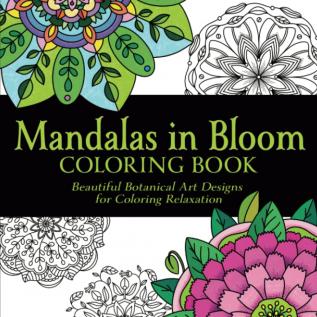 Mandalas in Bloom Coloring Book: Beautiful Botanical Art Designs for Coloring Relaxation