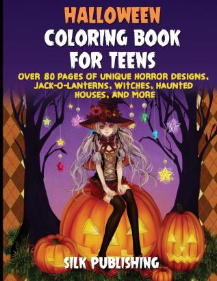 Halloween Coloring Book For Teens: Over 80 Pages of Unique Horror Designs Jack-o-Lanterns Witches Haunted Houses and More