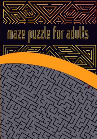 Maze puzzle for adults: Activity Workbook for Maze/ Games Puzzles and Problem-Solving/ Maze brain game