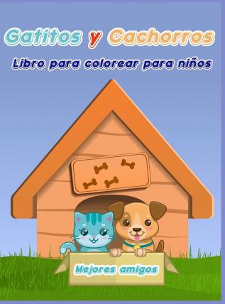 Libro para Colorear de Gatitos y Cachorros para Ninos: Libro para colorear de perros y gatos para niños/ Un divertido libro de regalo para colorear ... de cachorros y gatitos para niños y niñas