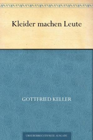 Kleider machen Leute: Die Leute von Seldwyla