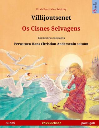 Villijoutsenet - Os Cisnes Selvagens (suomi - portugali): Kaksikielinen lastenkirja perustuen Hans Christian Andersenin satuun (Sefa Kuvakirjoja Kahdella Kielellä)