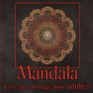 Livre de coloriage de mandalas pour adultes: Livre de coloriage pour adultes dessins de mandalas antistress pages à colorier pour se détendre pages ... pour la méditation et la pleine conscience.