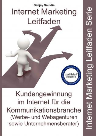 Internet Marketing Kommunikationsbranche: Leitfaden für Webagenturen Werbeagenturen und Unternehmensberater