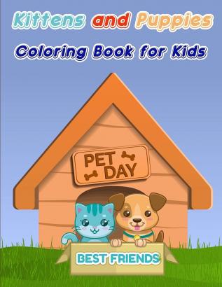 Kittens and Puppies Coloring Book for Kids: Dogs and Cat Coloring Book for Toddlers/ A Fun Coloring Gift Book for Kittens and Puppies Lovers/ Puppy and Kitten Coloring Book for Boy and Girls