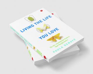 Living the Life You Love: The No-Nonsense Guide to Total Transformation